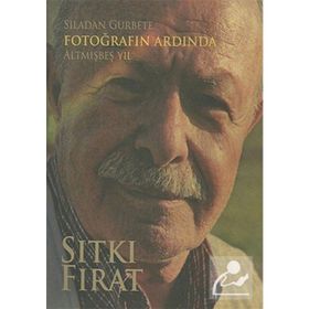 Sıladan Gurbete Fotoğrafın Ardında Altmışbeş Yıl - Sıtkı Fırat