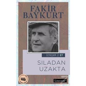 Sıladan Uzakta / Özyaşam Öyküsü: 07 / Fakir Baykurt