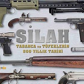 SILAH TABANCA VE TÜFEKLERİN 800 YILLIK TARIHI - SEDA DARCAN ÇİFTÇİ
