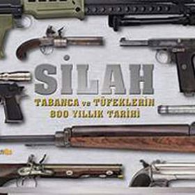 SILAH TABANCA VE TÜFEKLERİN 800 YILLIK TARIHI - SEDA DARCAN ÇİFTÇİ