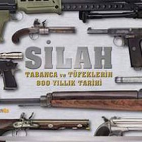 SILAH TABANCA VE TÜFEKLERİN 800 YILLIK TARIHI - SEDA DARCAN ÇİFTÇİ