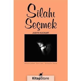 Silahı Seçmek - Judith Kuckart