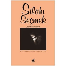 Silahı Seçmek - Judith Kuckart