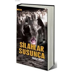 SILAHLAR SUSUNCA - KEMAL AKSAY