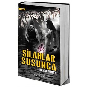 SILAHLAR SUSUNCA - KEMAL AKSAY