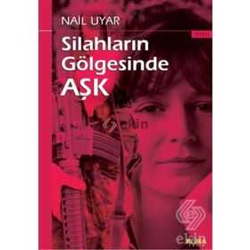 Silahların Gölgesinde Aşk - Nail Uyar
