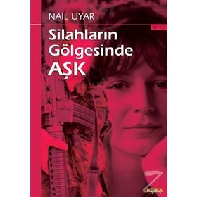 Silahların Gölgesinde Aşk - Nail Uyar