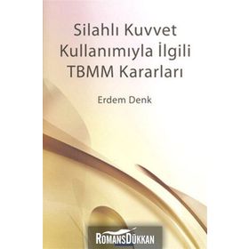 SİLAHLI KUVVET KULLANIMIYLA İLGİLİ TBMM KARARLARI - ERDEM DENK