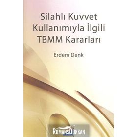 SİLAHLI KUVVET KULLANIMIYLA İLGİLİ TBMM KARARLARI - ERDEM DENK