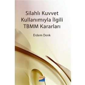 SİLAHLI KUVVET KULLANIMIYLA İLGİLİ TBMM KARARLARI - ERDEM DENK