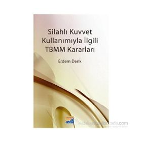 SİLAHLI KUVVET KULLANIMIYLA İLGİLİ TBMM KARARLARI - ERDEM DENK