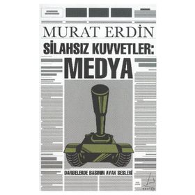 SİLAHSIZ KUVVETLER: MEDYA DARBELERDE BASININ AYAK SESLERI - MURAT ERDIN