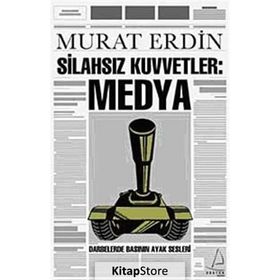 SİLAHSIZ KUVVETLER: MEDYA DARBELERDE BASININ AYAK SESLERI - MURAT ERDIN
