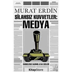 SİLAHSIZ KUVVETLER: MEDYA DARBELERDE BASININ AYAK SESLERI - MURAT ERDIN
