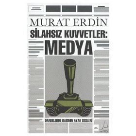 SİLAHSIZ KUVVETLER: MEDYA DARBELERDE BASININ AYAK SESLERI - MURAT ERDIN
