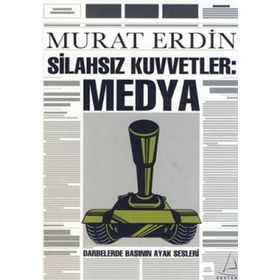 SİLAHSIZ KUVVETLER: MEDYA DARBELERDE BASININ AYAK SESLERI - MURAT ERDIN