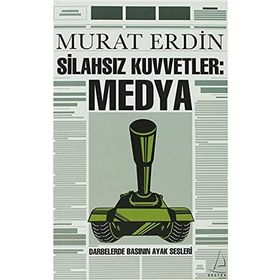 SİLAHSIZ KUVVETLER: MEDYA DARBELERDE BASININ AYAK SESLERI - MURAT ERDIN