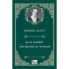 Silas Marner: The Weaver Of Raveloe - George Eliot