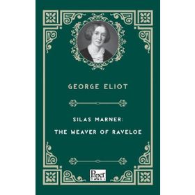 Silas Marner: The Weaver Of Raveloe - George Eliot