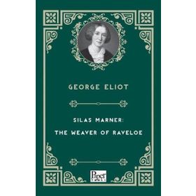 Silas Marner: The Weaver Of Raveloe - George Eliot