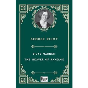Silas Marner: The Weaver Of Raveloe - George Eliot