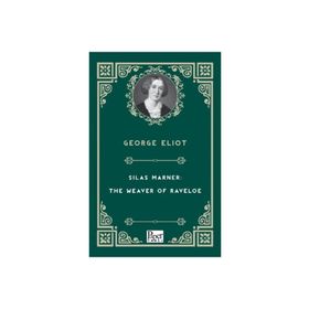 Silas Marner: The Weaver Of Raveloe - George Eliot