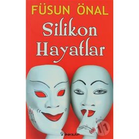 SILIKON HAYATLAR - FÜSUN ÖNAL