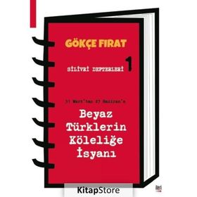 Silivri Defterleri 1 31 Mart'tan 23 Hazirana Beyaz Türklerin Köleliğe İsyanı - Gökçe Fırat