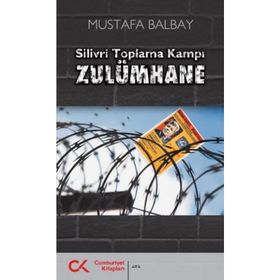 SILIVRI TOPLAMA KAMPI ZULÜMHANE - MUSTAFA BALBAY
