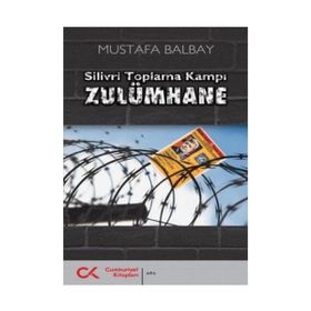 SILIVRI TOPLAMA KAMPI ZULÜMHANE - MUSTAFA BALBAY