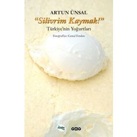 "SILIVRIM KAYMAK!" TÜRKİYE'NİN YOĞURTLARI - ARTUN ÜNSAL (ISBN:9789750812347)