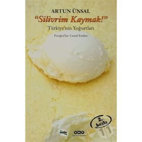 "SILIVRIM KAYMAK!" TÜRKİYE'NİN YOĞURTLARI - ARTUN ÜNSAL (ISBN:9789750812347)