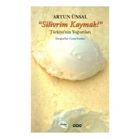 "SILIVRIM KAYMAK!" TÜRKİYE'NİN YOĞURTLARI - ARTUN ÜNSAL (ISBN:9789750812347)