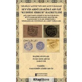 Silsile-i Aliyyenin Son Altun Halkası - Seyyid Abdülhakim-i Arvasi Kuddise Sirruh Hazretleri - Fuad Asım Arvas Şaban Er