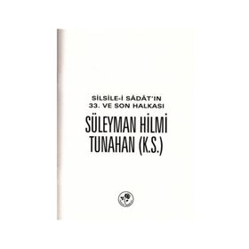 Silsile-i Sadat'ın 33. ve Son Halkası - Süleyman Hilmi Tunahan