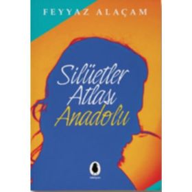 Silüetler Atlası Anadolu - Feyyaz Alaçam