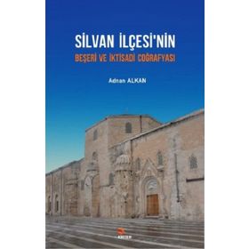Silvan İlçesi'nin Beşeri ve İktisadi Coğrafyası - Adnan Alkan