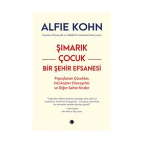 Şımarık Çocuk Bir Şehir Efsanesi - Alfie Kohn