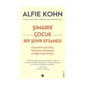 Şımarık Çocuk Bir Şehir Efsanesi - Alfie Kohn