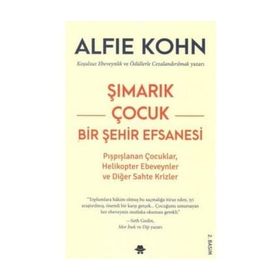 Şımarık Çocuk Bir Şehir Efsanesi - Alfie Kohn