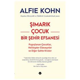 Şımarık Çocuk Bir Şehir Efsanesi - Alfie Kohn