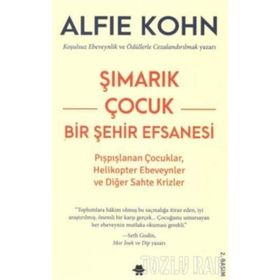Şımarık Çocuk Bir Şehir Efsanesi - Alfie Kohn