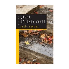 ŞİMDİ AĞLAMAK VAKTI - ŞERİF BENEKÇİ
