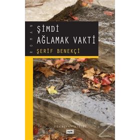 ŞİMDİ AĞLAMAK VAKTI - ŞERİF BENEKÇİ