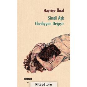 ŞIMDI AŞK EBEDIYYEN DEĞIŞIR - HAYRIYE ÜNAL