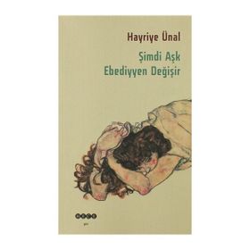 ŞIMDI AŞK EBEDIYYEN DEĞIŞIR - HAYRIYE ÜNAL