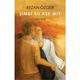 Şimdi Bu Aşk Mı? - Rezan Özger