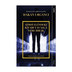 Şimdi Elindeki Kitabı Yavaşça Yere Bırak - Hakan Urgancı