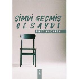 Şimdi Geçmiş Olsaydı - Ümit Kokarca