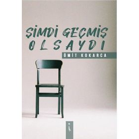 Şimdi Geçmiş Olsaydı - Ümit Kokarca